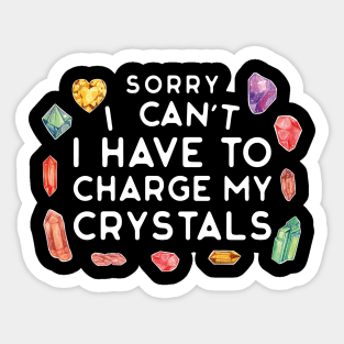 Sorry I Can't I Have to Charge My Crystals Wiccan Witch Sticker